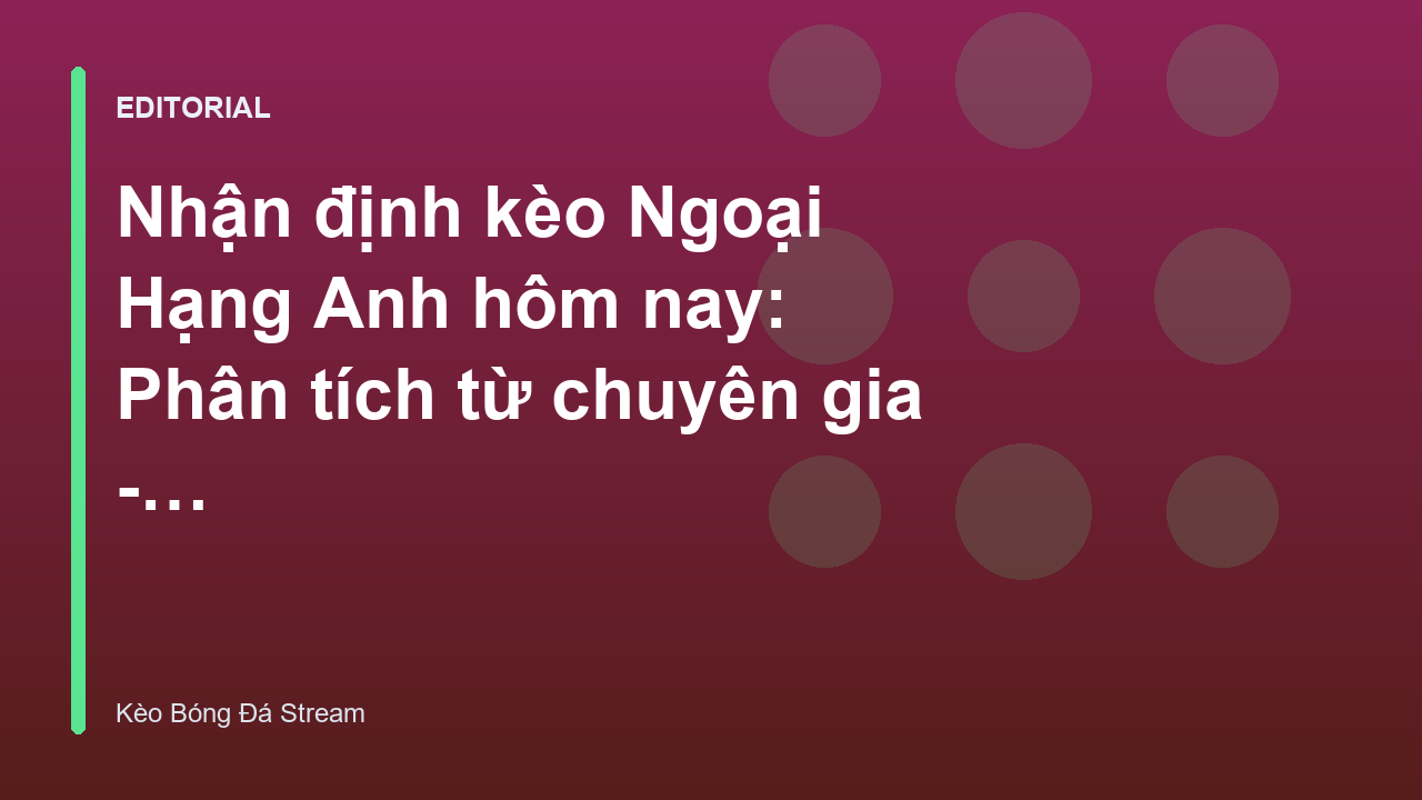 Nhận định kèo Ngoại Hạng Anh hôm nay từ chuyên gia